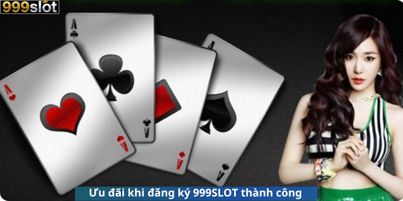 Ưu đãi khi đăng ký 999SLOT thành công