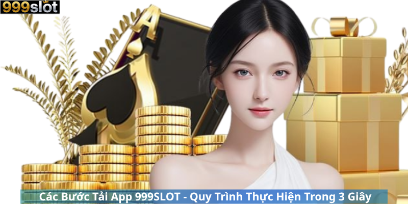 Các Bước Tải App 999SLOT - Quy Trình Thực Hiện Trong 3 Giây