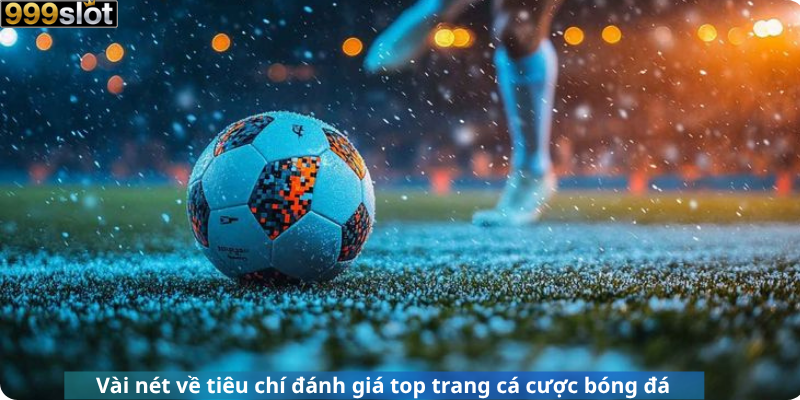 Vài nét về tiêu chí đánh giá top trang cá cược bóng đá