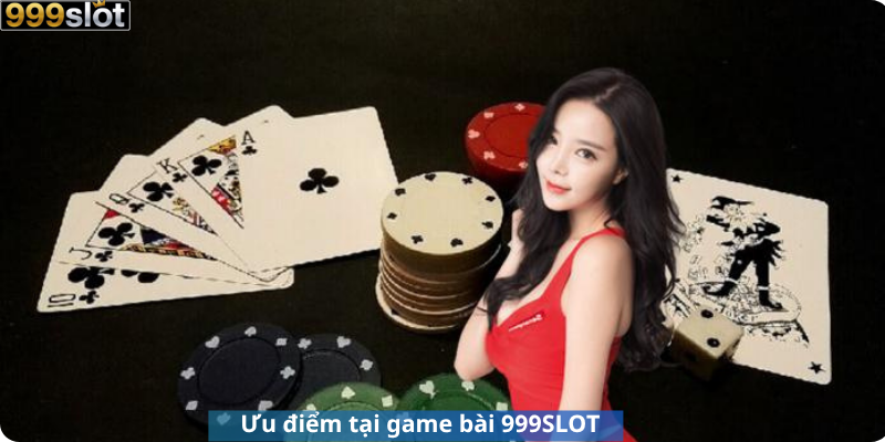 Ưu điểm tại game bài 999SLOT