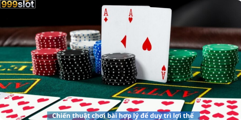 Chiến thuật chơi bài hợp lý để duy trì lợi thế