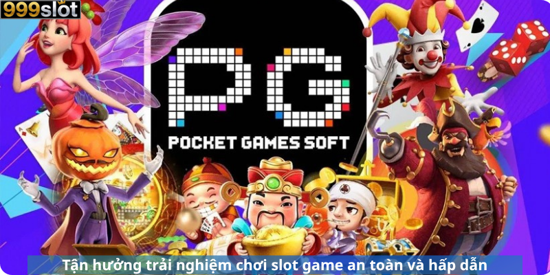 Tận hưởng trải nghiệm chơi slot game an toàn và hấp dẫn