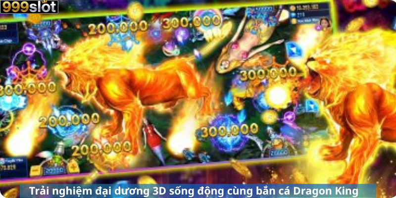 Trải nghiệm đại dương 3D sống động cùng bắn cá Dragon King